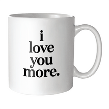 Load image into Gallery viewer, I Love You More (Saying)| Mugs | Quotable