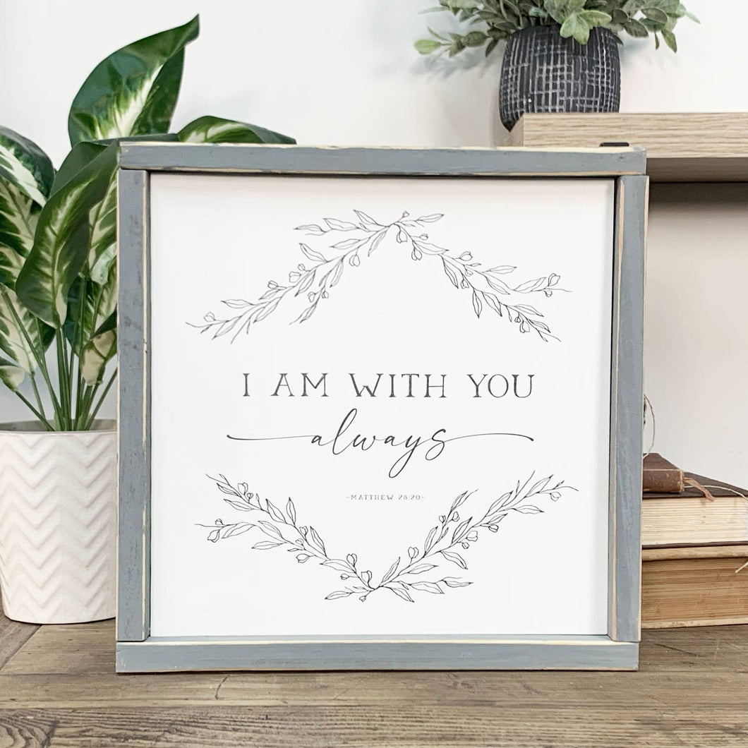 Clairmont & Co - Faith Based Sign, I Am With You Always, Wooden Framed Sign